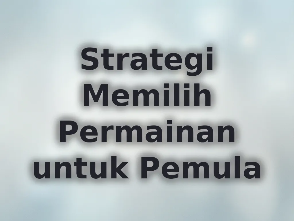 Strategi Memilih Permainan untuk Pemula