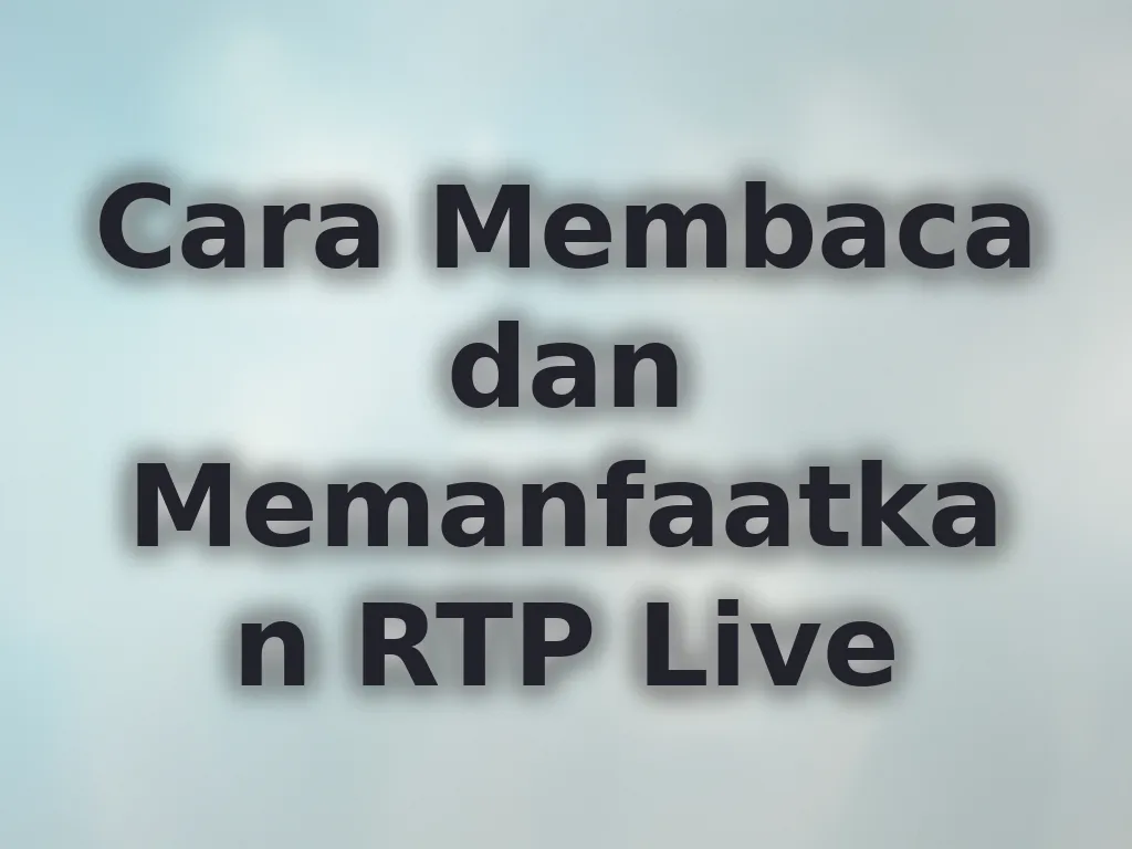 Cara Membaca dan Memanfaatkan RTP Live